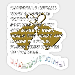 Handbells Speaks What Cannot Be Expressed, Soothes The Mind And Gives It Rest, Heals The Heart And Makes It Whole, Flows From Heaven To The Soul Sticker